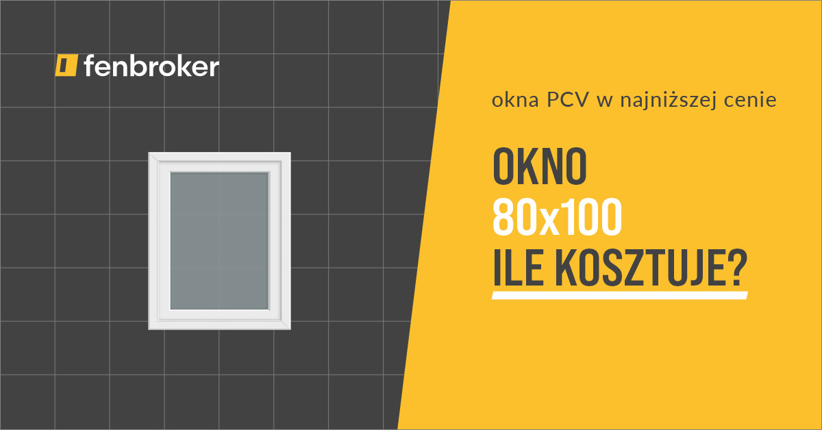 Okno 80x100 – Jaka jest cena okna PCV 80x100 ?